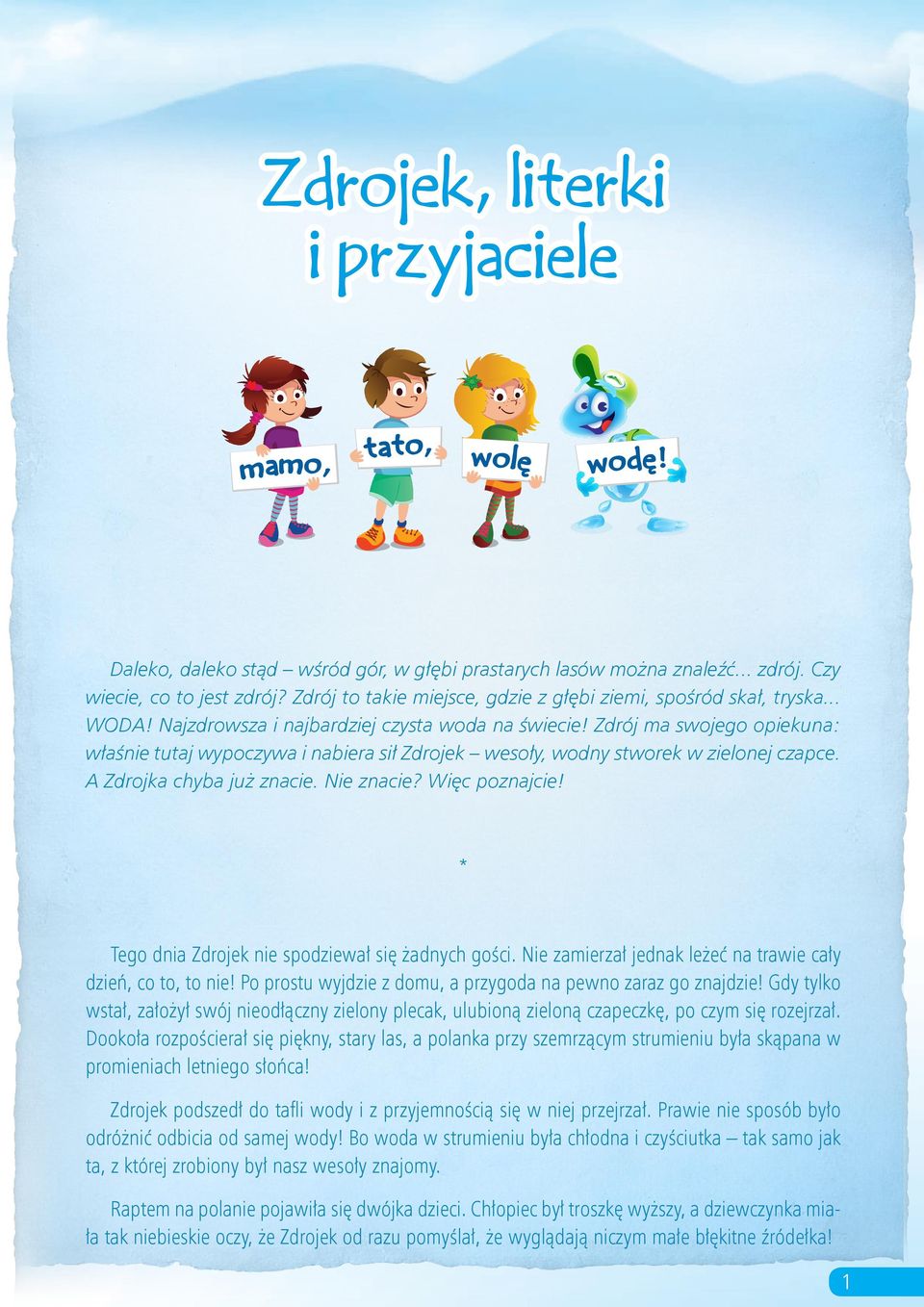 Zdrój ma swojego opiekuna: właśnie tutaj wypoczywa i nabiera sił Zdrojek wesoły, wodny stworek w zielonej czapce. A Zdrojka chyba już znacie. Nie znacie? Więc poznajcie!