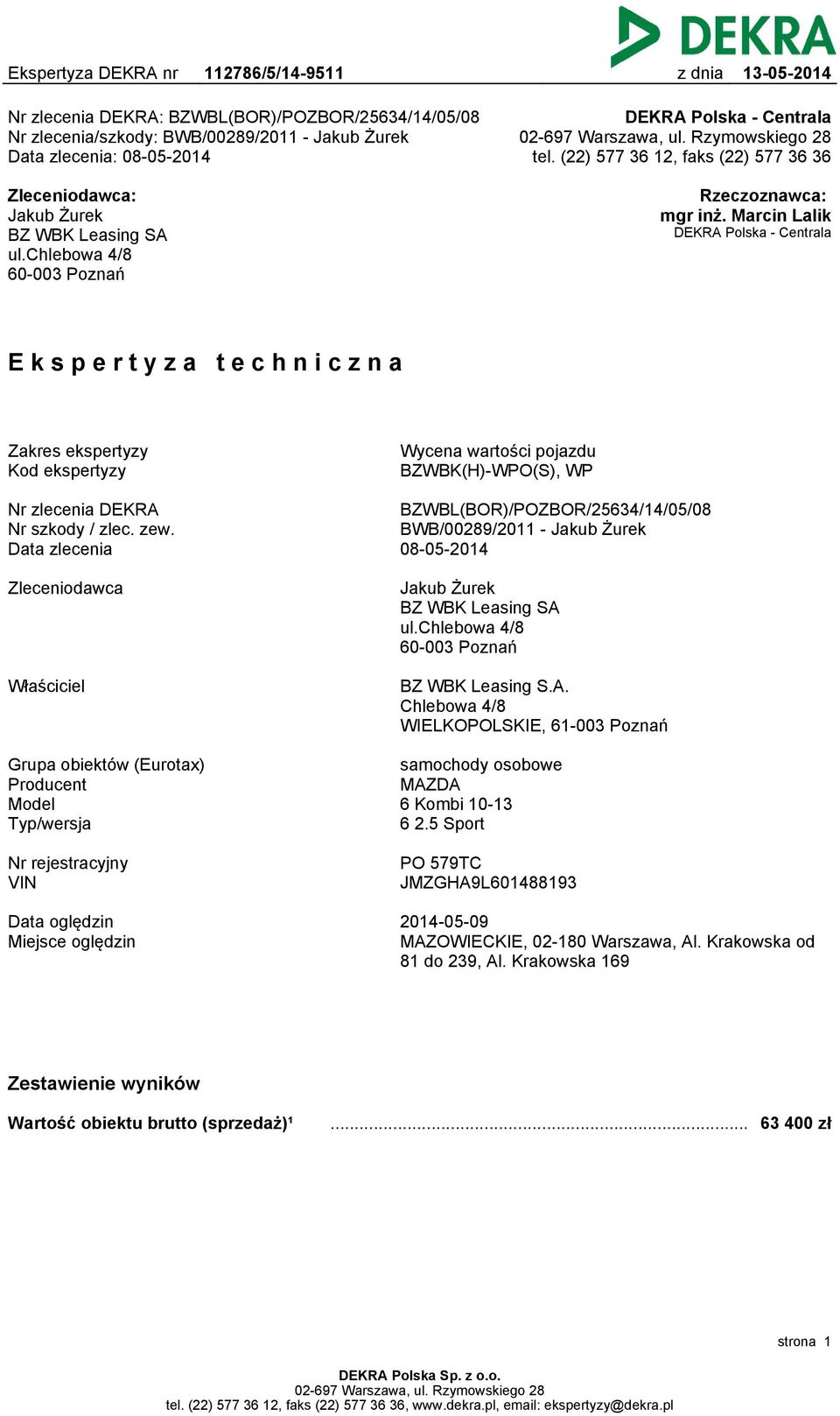 Marcin Lalik DEKRA Polska - Centrala Ekspertyza techniczna Zakres ekspertyzy Kod ekspertyzy Wycena wartości pojazdu BZWBK(H)-WPO(S), WP Nr zlecenia DEKRA Nr szkody / zlec. zew.