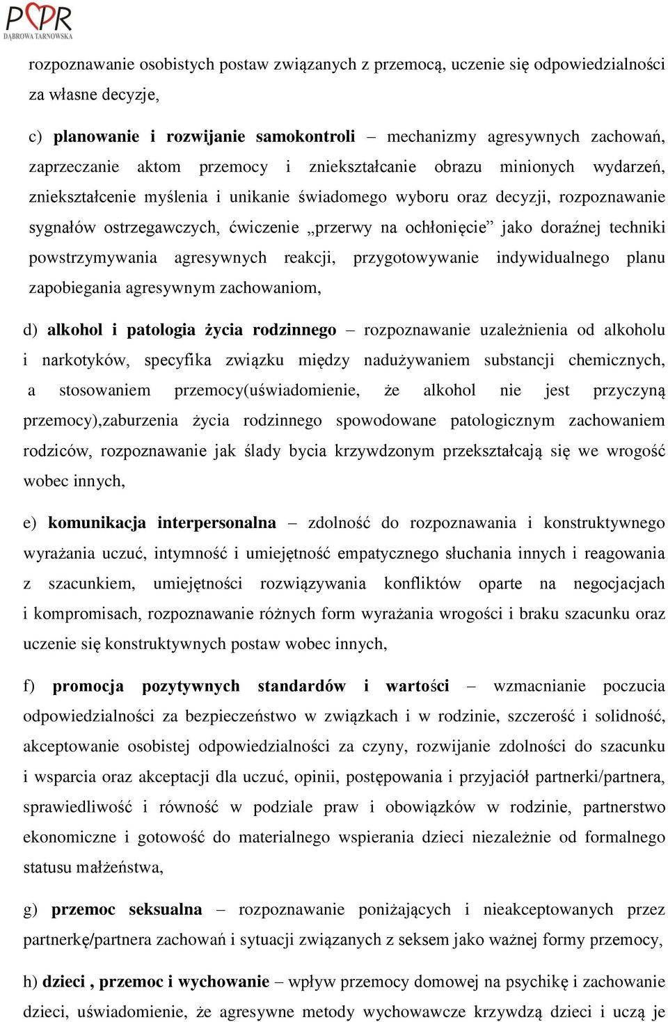 doraźnej techniki powstrzymywania agresywnych reakcji, przygotowywanie indywidualnego planu zapobiegania agresywnym zachowaniom, d) alkohol i patologia życia rodzinnego rozpoznawanie uzależnienia od