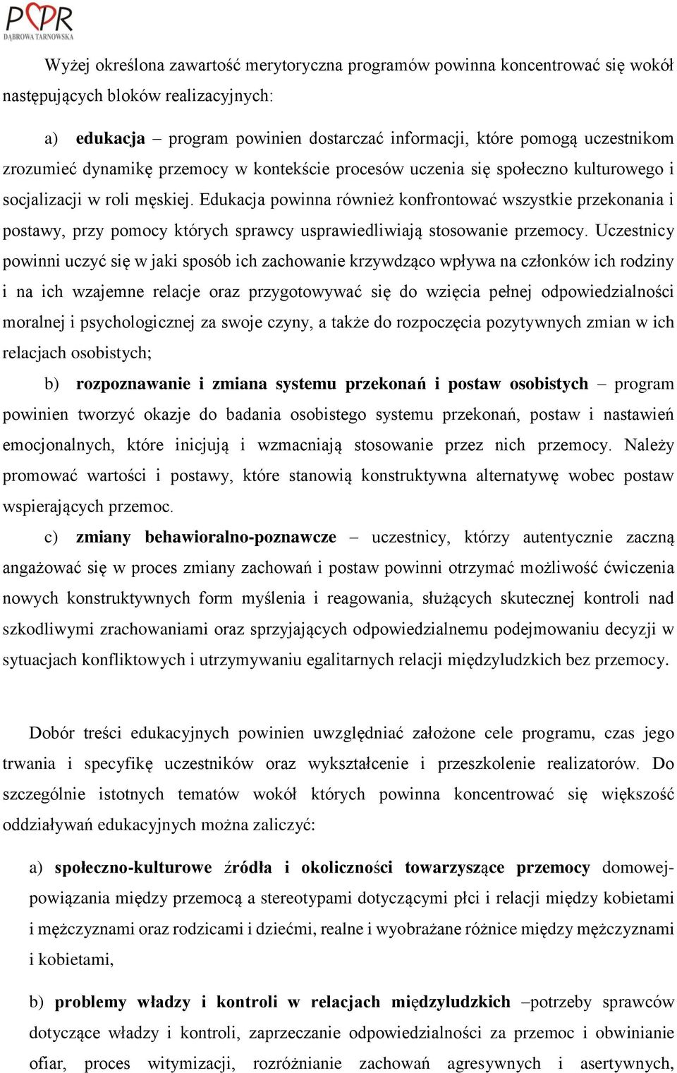 Edukacja powinna również konfrontować wszystkie przekonania i postawy, przy pomocy których sprawcy usprawiedliwiają stosowanie przemocy.