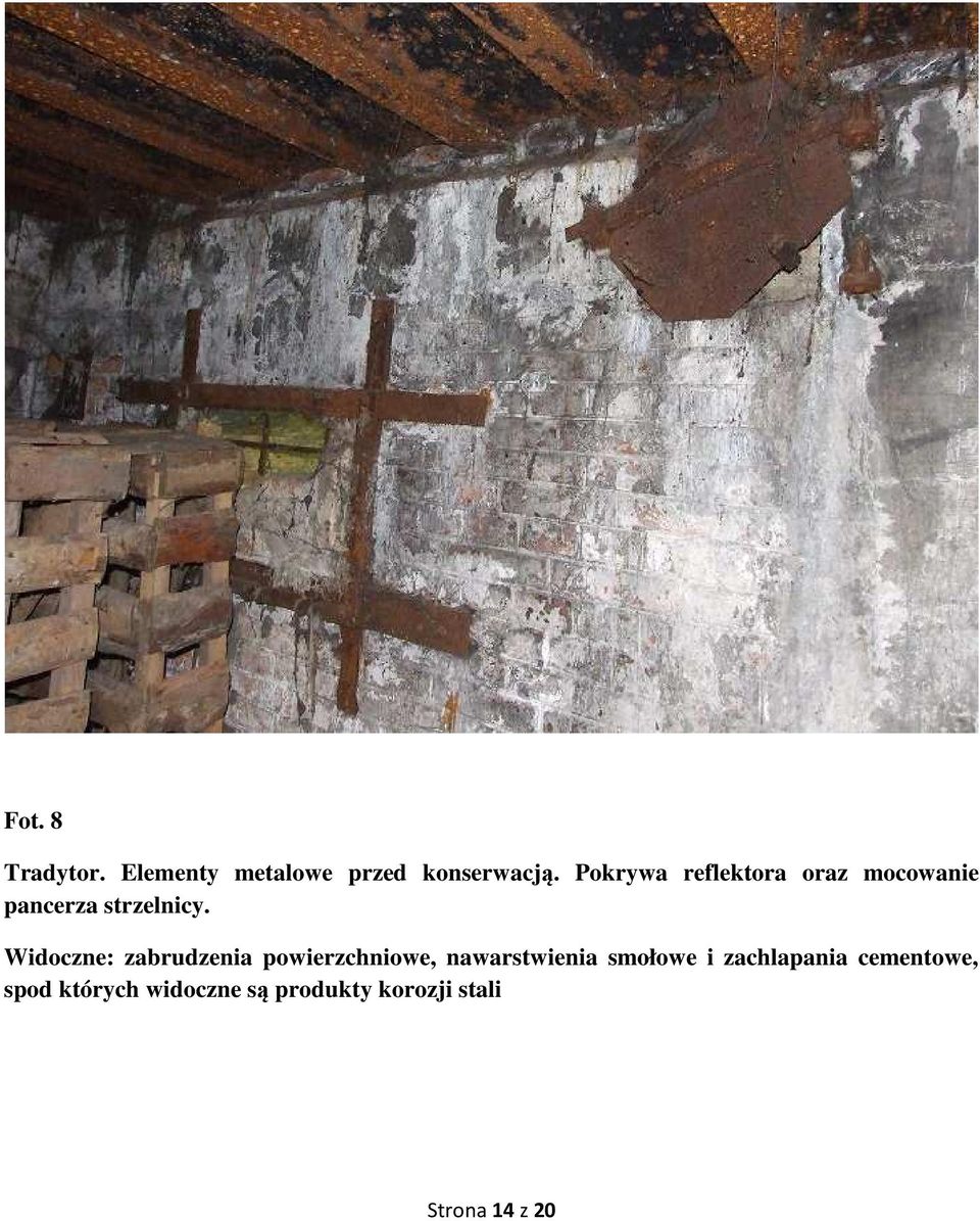 Widoczne: zabrudzenia powierzchniowe, nawarstwienia smołowe i
