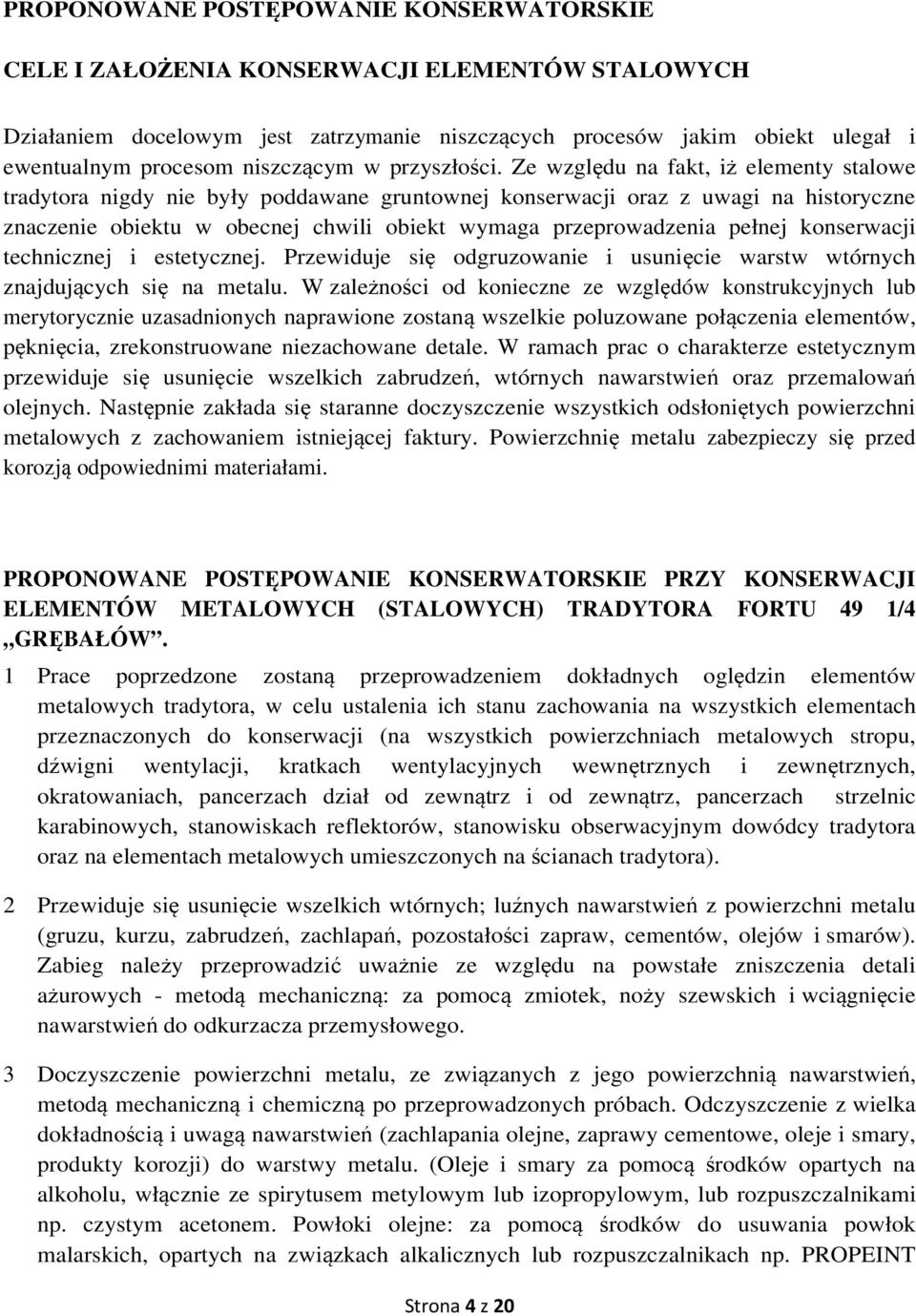 Ze względu na fakt, iż elementy stalowe tradytora nigdy nie były poddawane gruntownej konserwacji oraz z uwagi na historyczne znaczenie obiektu w obecnej chwili obiekt wymaga przeprowadzenia pełnej