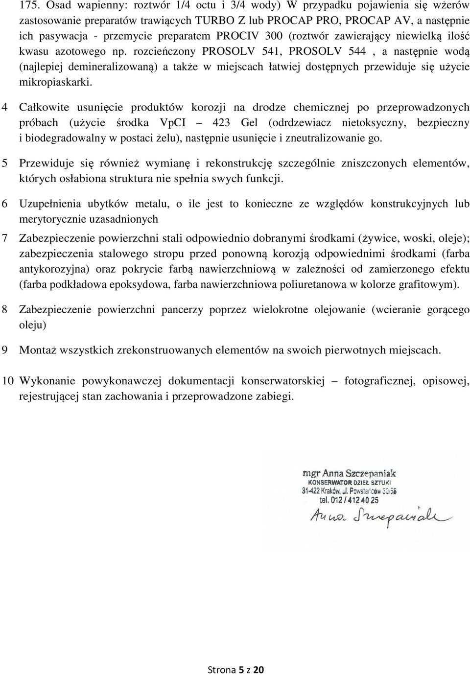 rozcieńczony PROSOLV 541, PROSOLV 544, a następnie wodą (najlepiej demineralizowaną) a także w miejscach łatwiej dostępnych przewiduje się użycie mikropiaskarki.
