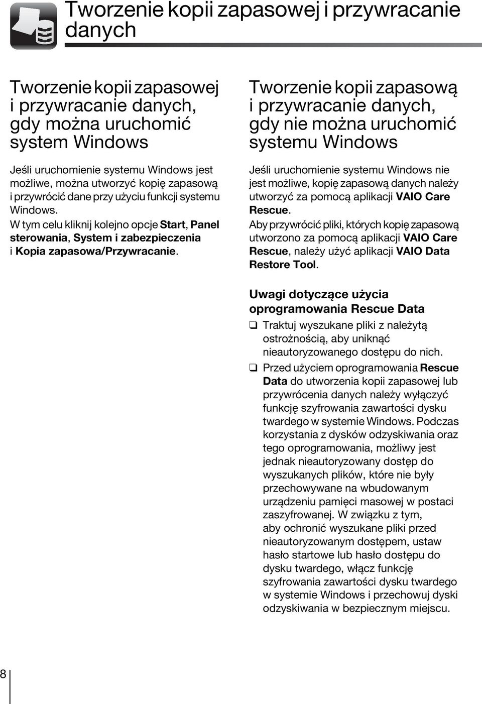 Tworzenie kopii zapasową i przywracanie danych, gdy nie można uruchomić systemu Windows Jeśli uruchomienie systemu Windows nie jest możliwe, kopię zapasową danych należy utworzyć za pomocą aplikacji