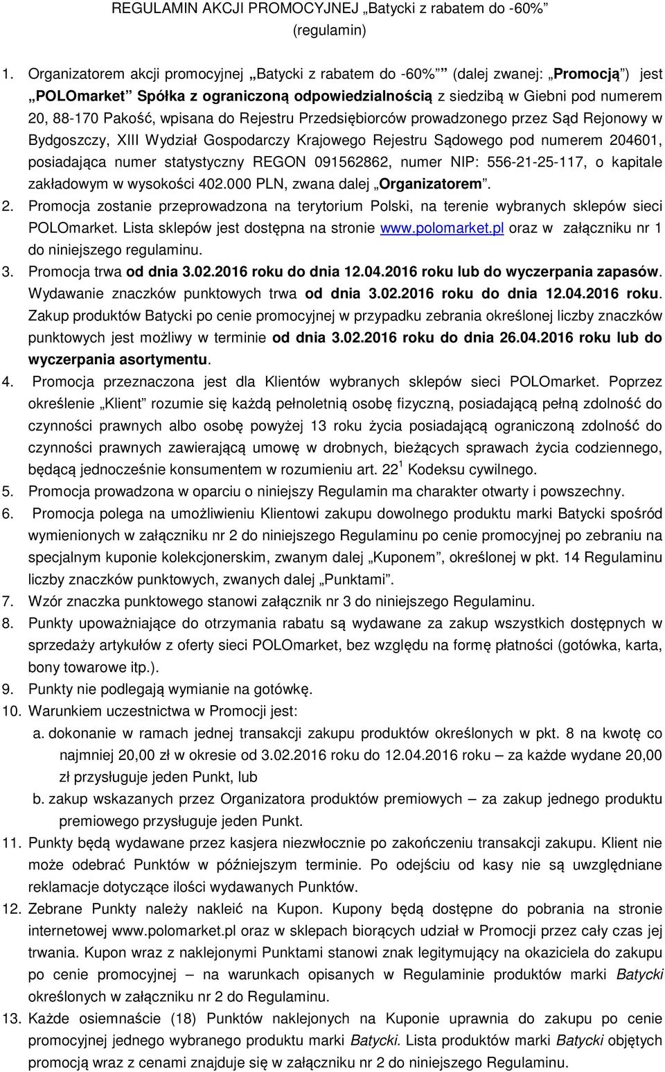 do Rejestru Przedsiębiorców prowadzonego przez Sąd Rejonowy w Bydgoszczy, XIII Wydział Gospodarczy Krajowego Rejestru Sądowego pod numerem 204601, posiadająca numer statystyczny REGON 091562862,