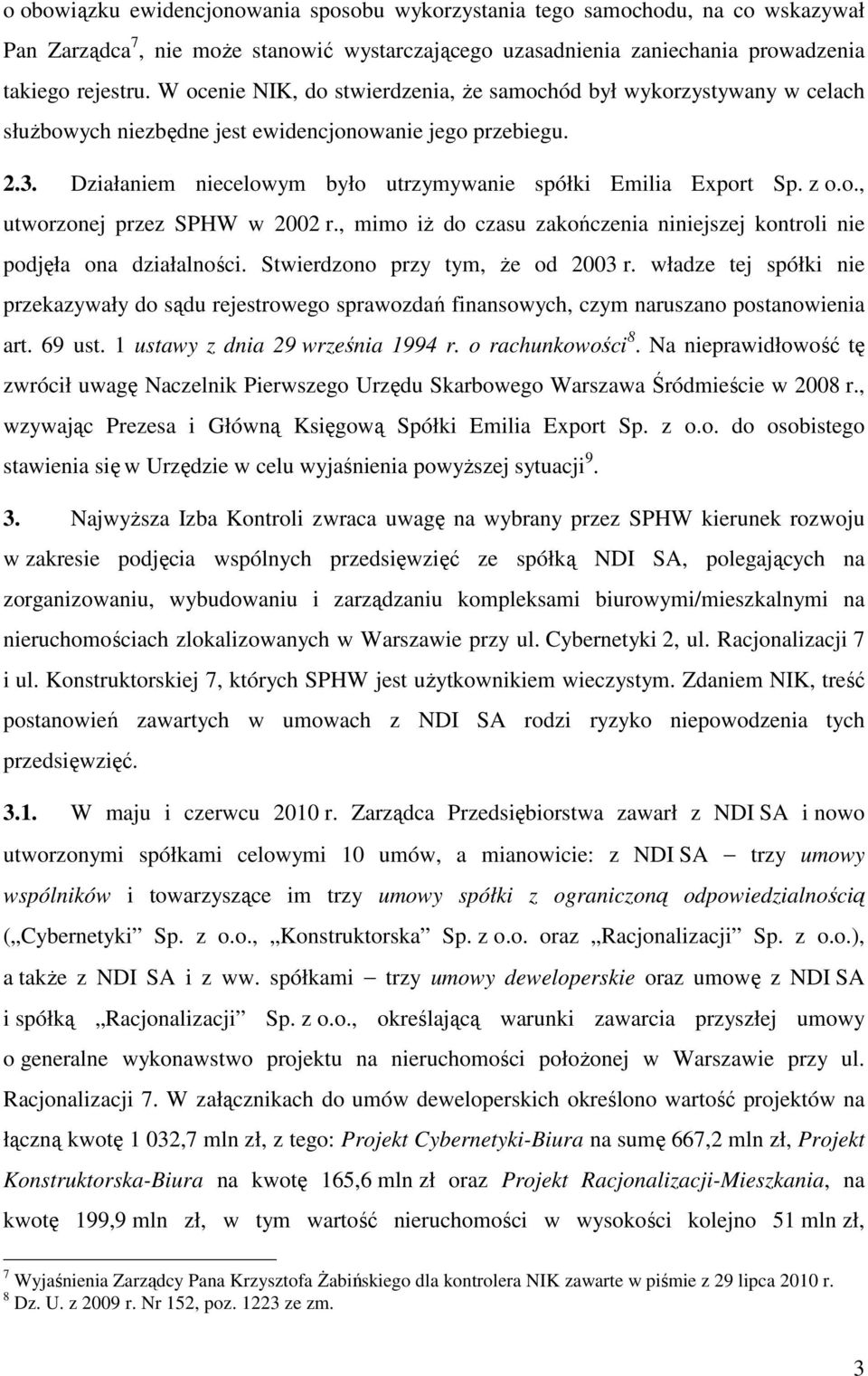 z o.o., utworzonej przez SPHW w 2002 r., mimo iŝ do czasu zakończenia niniejszej kontroli nie podjęła ona działalności. Stwierdzono przy tym, Ŝe od 2003 r.
