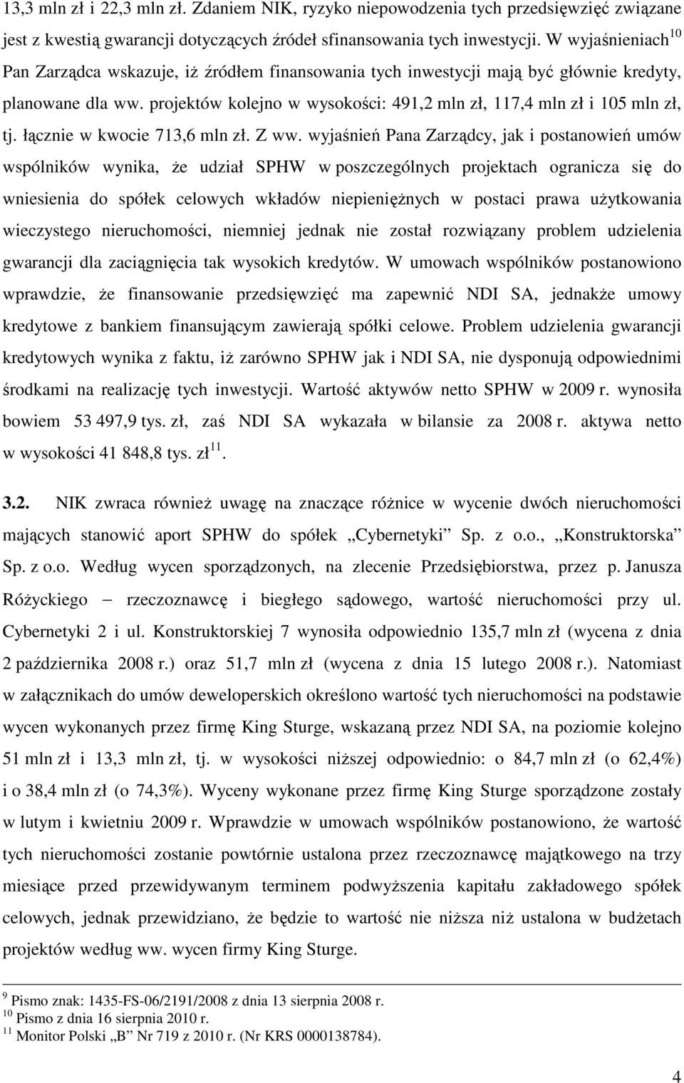 projektów kolejno w wysokości: 491,2 mln zł, 117,4 mln zł i 105 mln zł, tj. łącznie w kwocie 713,6 mln zł. Z ww.