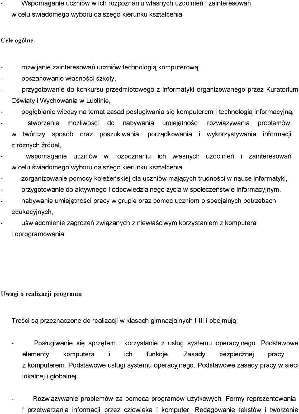 Oświaty i Wychowania w Lublinie, - pogłębianie wiedzy na temat zasad posługiwania się komputerem i technologią informacyjną, - stworzenie możliwości do nabywania umiejętności rozwiązywania problemów