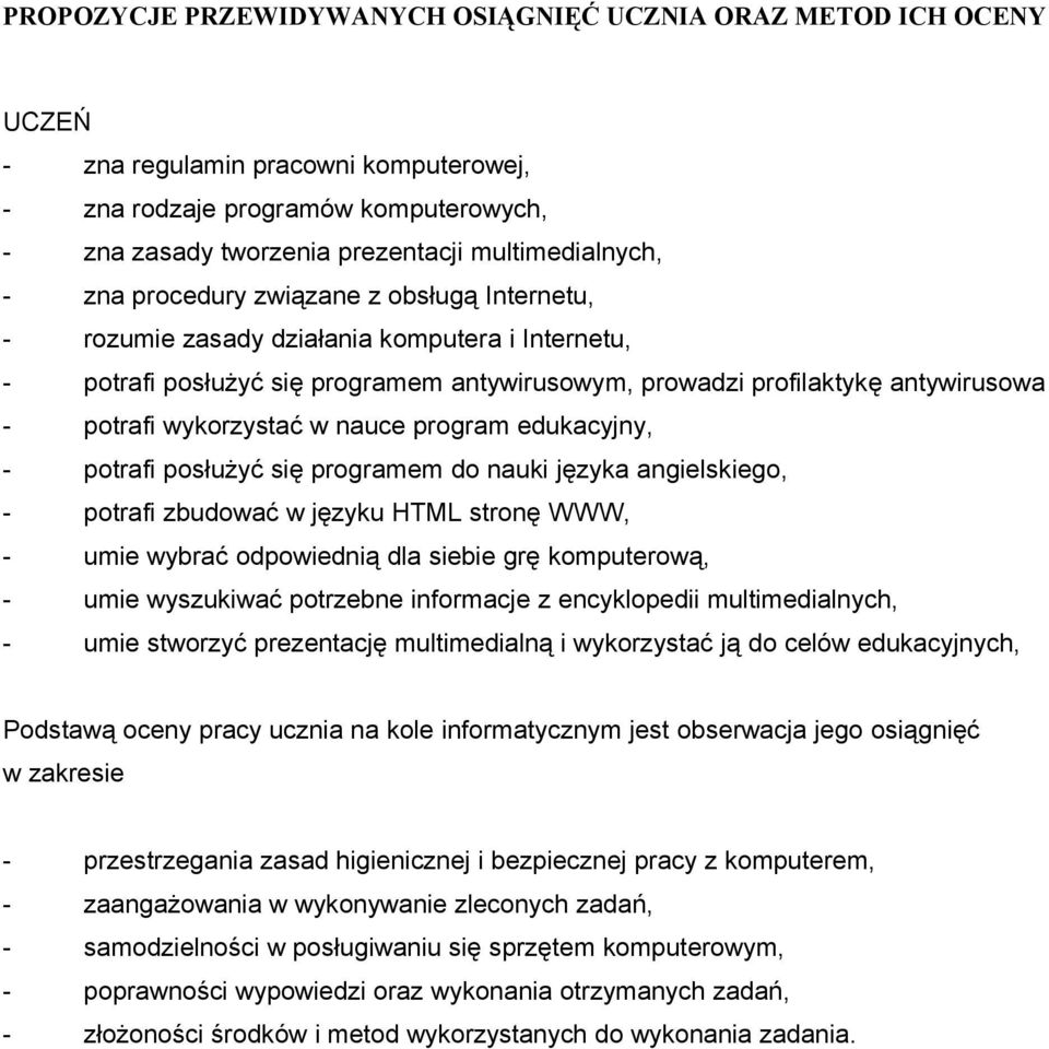 wykorzystać w nauce program edukacyjny, - potrafi posłużyć się programem do nauki języka angielskiego, - potrafi zbudować w języku HTML stronę WWW, - umie wybrać odpowiednią dla siebie grę