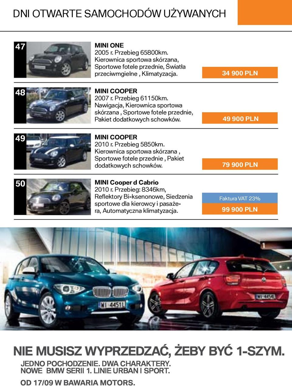 49 900 PLN MINI COOPER 2010 r. Przebieg 5850km. Kierownica sportowa skórzana, Sportowe fotele przednie, Pakiet dodatkowych schowków. 79 900 PLN MINI Cooper d Cabrio 2010 r.