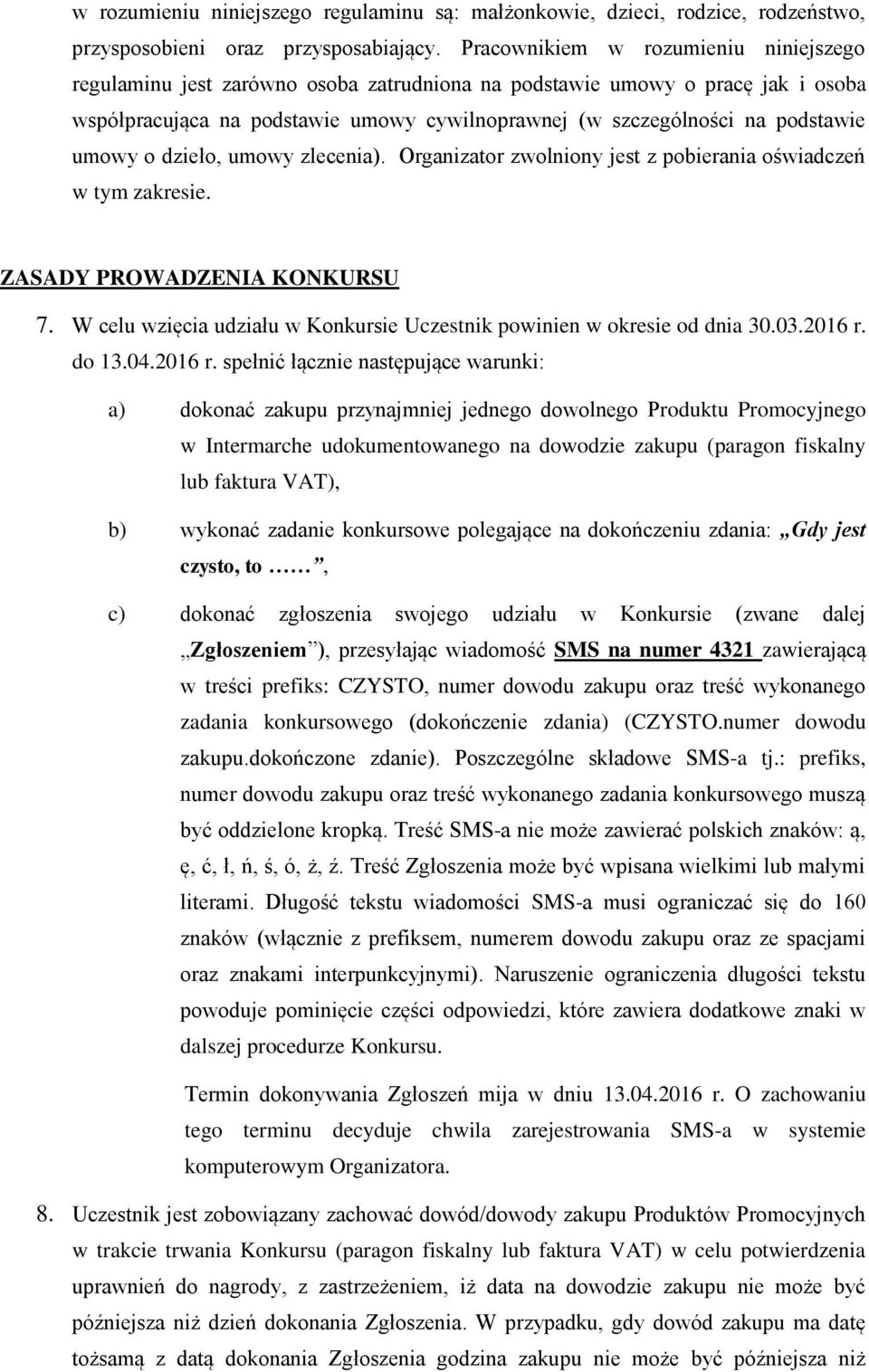 umowy o dzieło, umowy zlecenia). Organizator zwolniony jest z pobierania oświadczeń w tym zakresie. ZASADY PROWADZENIA KONKURSU 7.