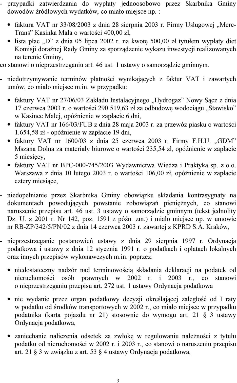 na kwotę 500,00 zł tytułem wypłaty diet Komisji doraźnej Rady Gminy za sporządzenie wykazu inwestycji realizowanych na terenie Gminy, co stanowi o nieprzestrzeganiu art. 46 ust.