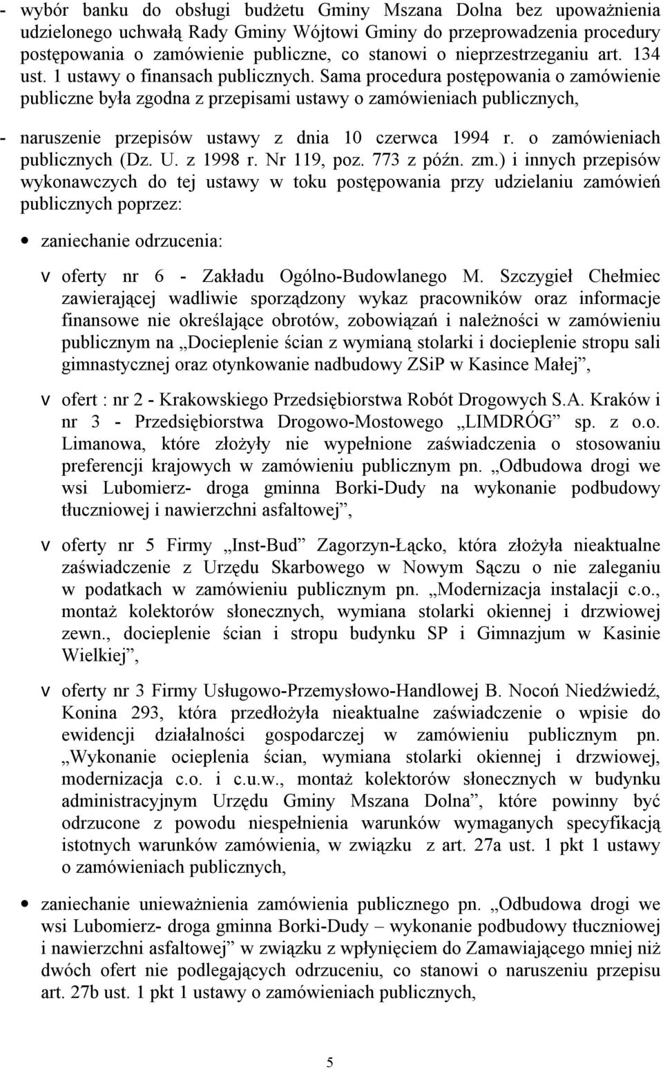 Sama procedura postępowania o zamówienie publiczne była zgodna z przepisami ustawy o zamówieniach publicznych, - naruszenie przepisów ustawy z dnia 10 czerwca 1994 r. o zamówieniach publicznych (Dz.