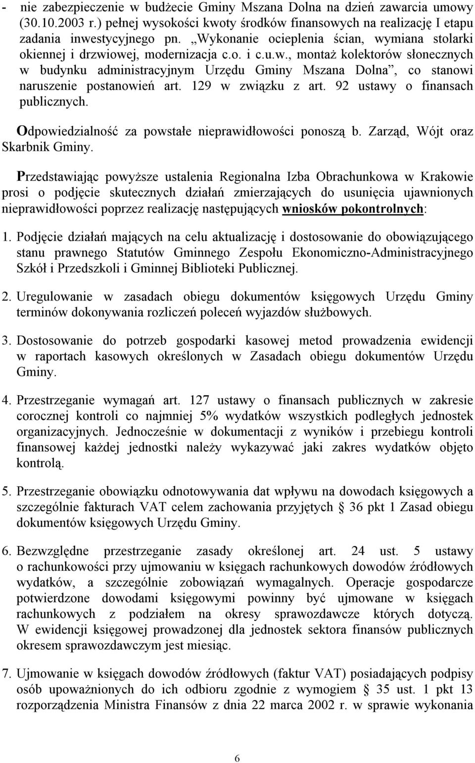 129 w związku z art. 92 ustawy o finansach publicznych. Odpowiedzialność za powstałe nieprawidłowości ponoszą b. Zarząd, Wójt oraz Skarbnik Gminy.