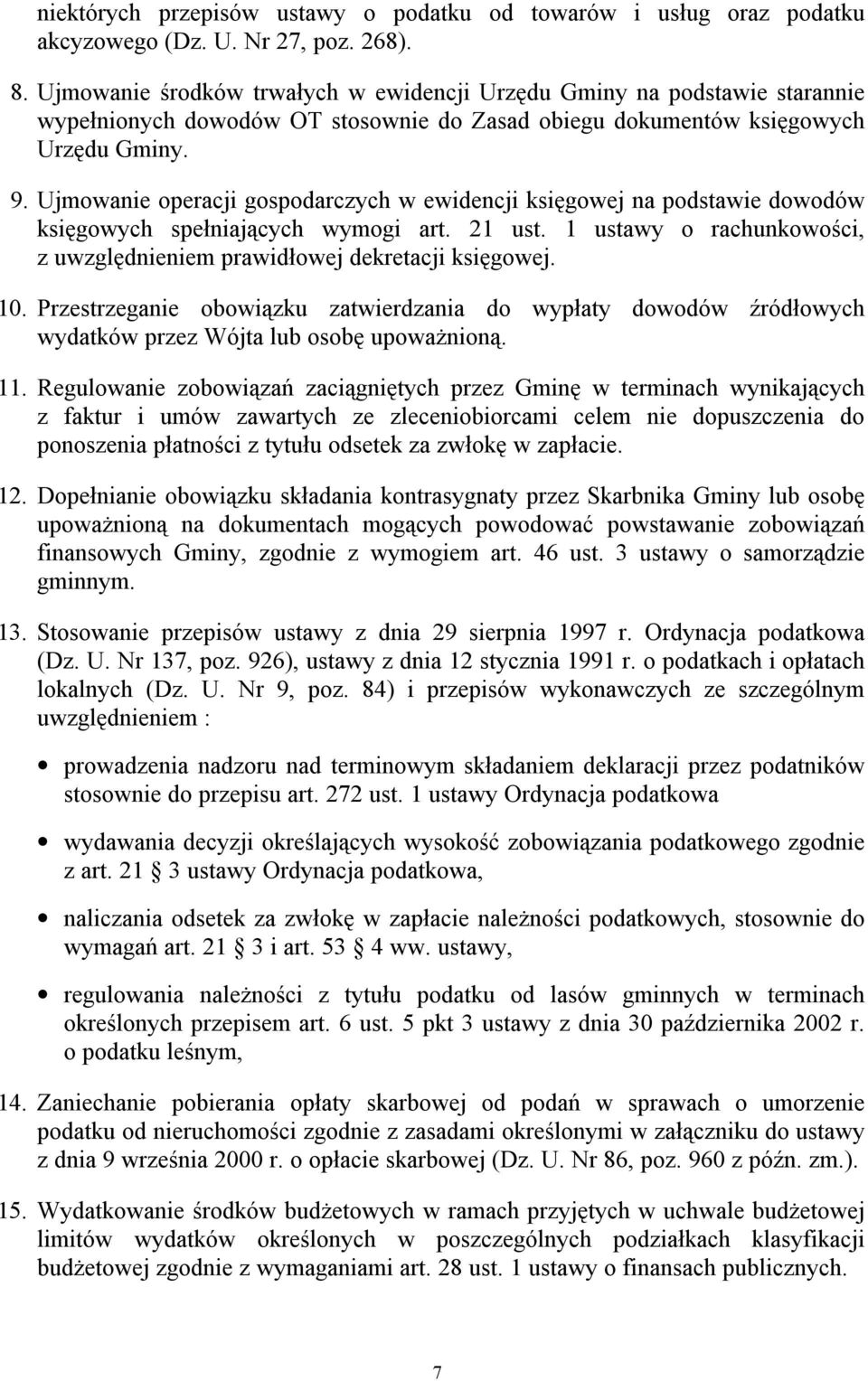 Ujmowanie operacji gospodarczych w ewidencji księgowej na podstawie dowodów księgowych spełniających wymogi art. 21 ust. 1 ustawy o rachunkowości, z uwzględnieniem prawidłowej dekretacji księgowej.