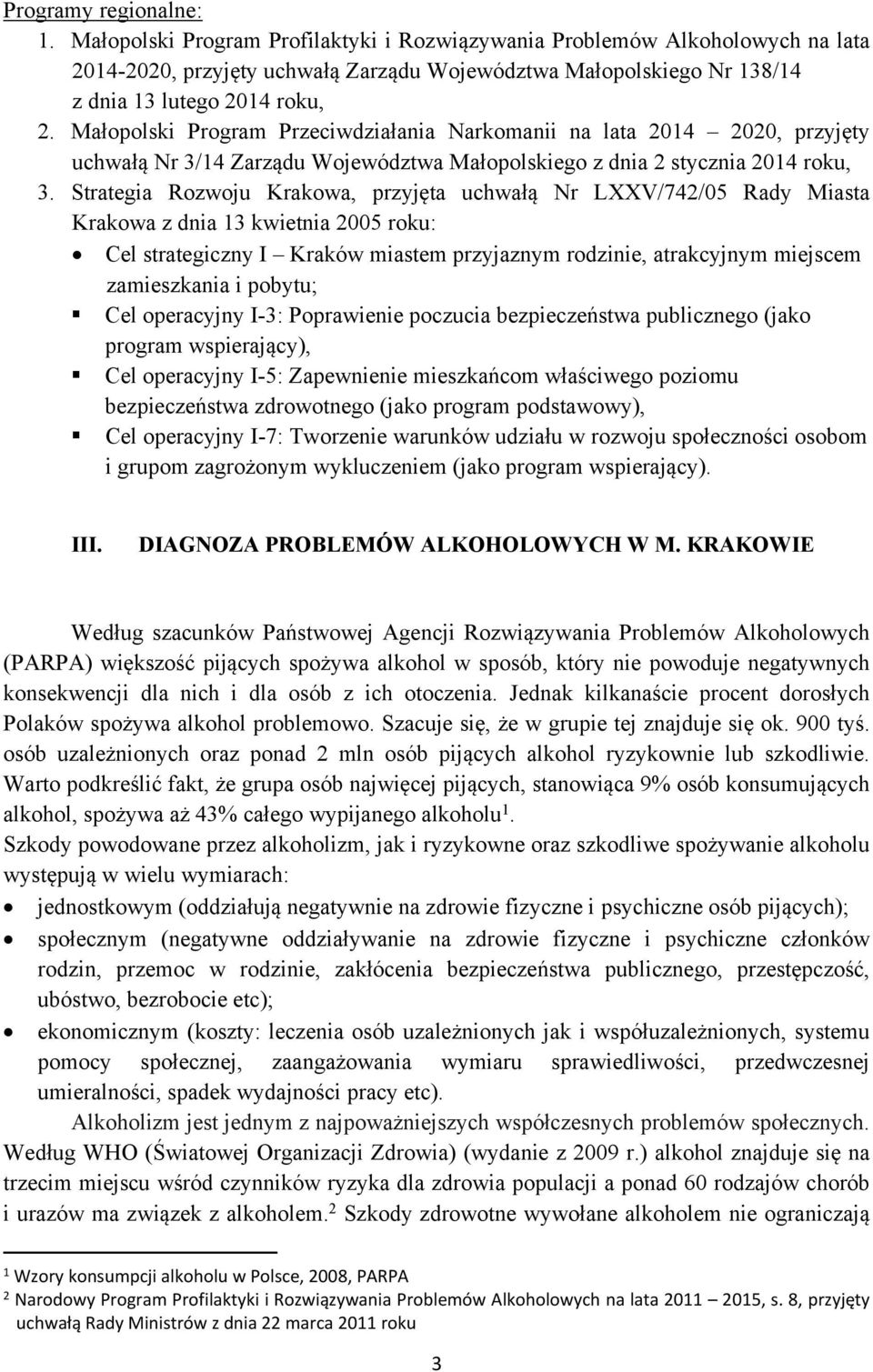 Małopolski Program Przeciwdziałania Narkomanii na lata 2014 2020, przyjęty uchwałą Nr 3/14 Zarządu Województwa Małopolskiego z dnia 2 stycznia 2014 roku, 3.