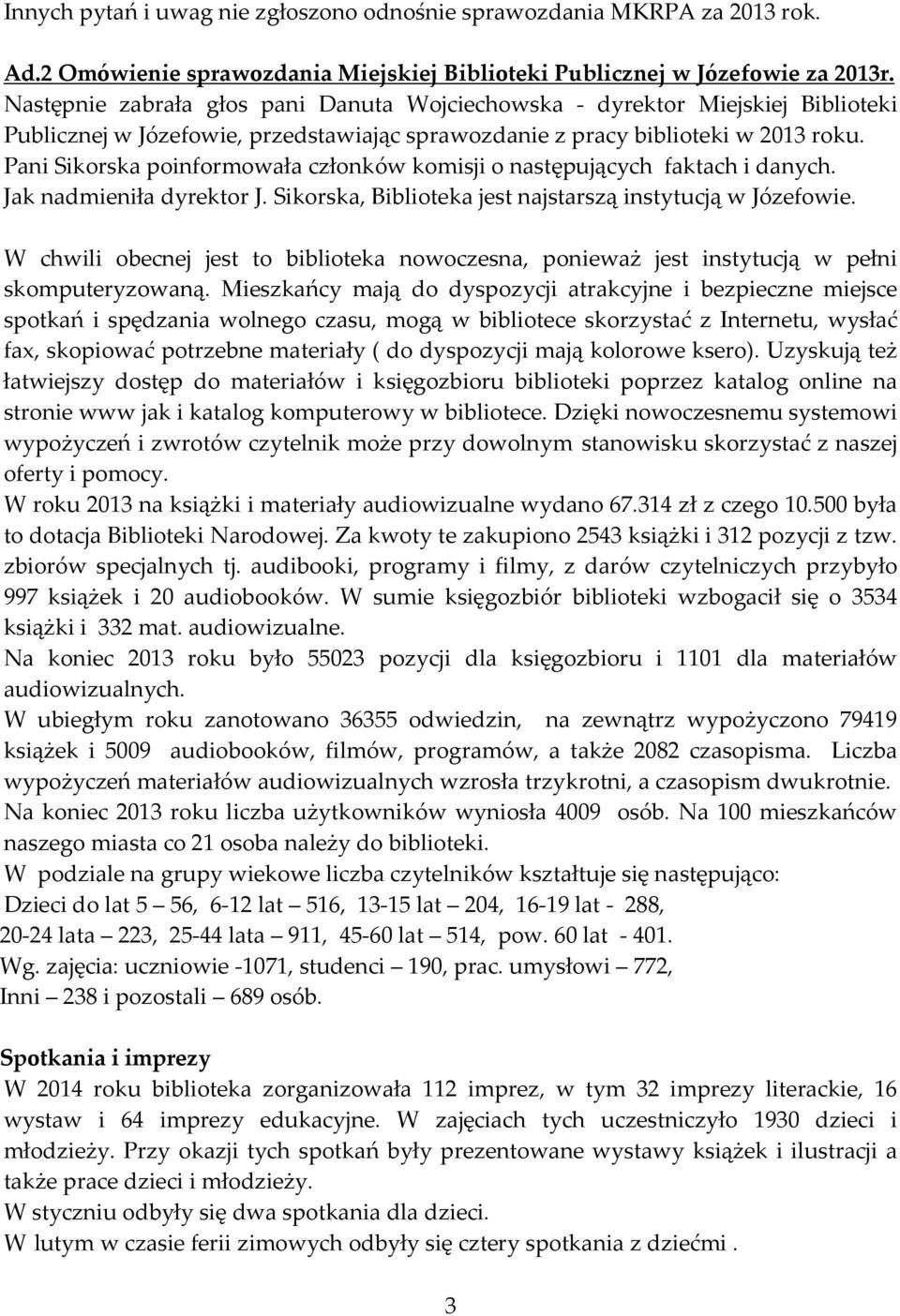 Pani Sikorska poinformowała członków komisji o następujących faktach i danych. Jak nadmieniła dyrektor J. Sikorska, Biblioteka jest najstarszą instytucją w Józefowie.