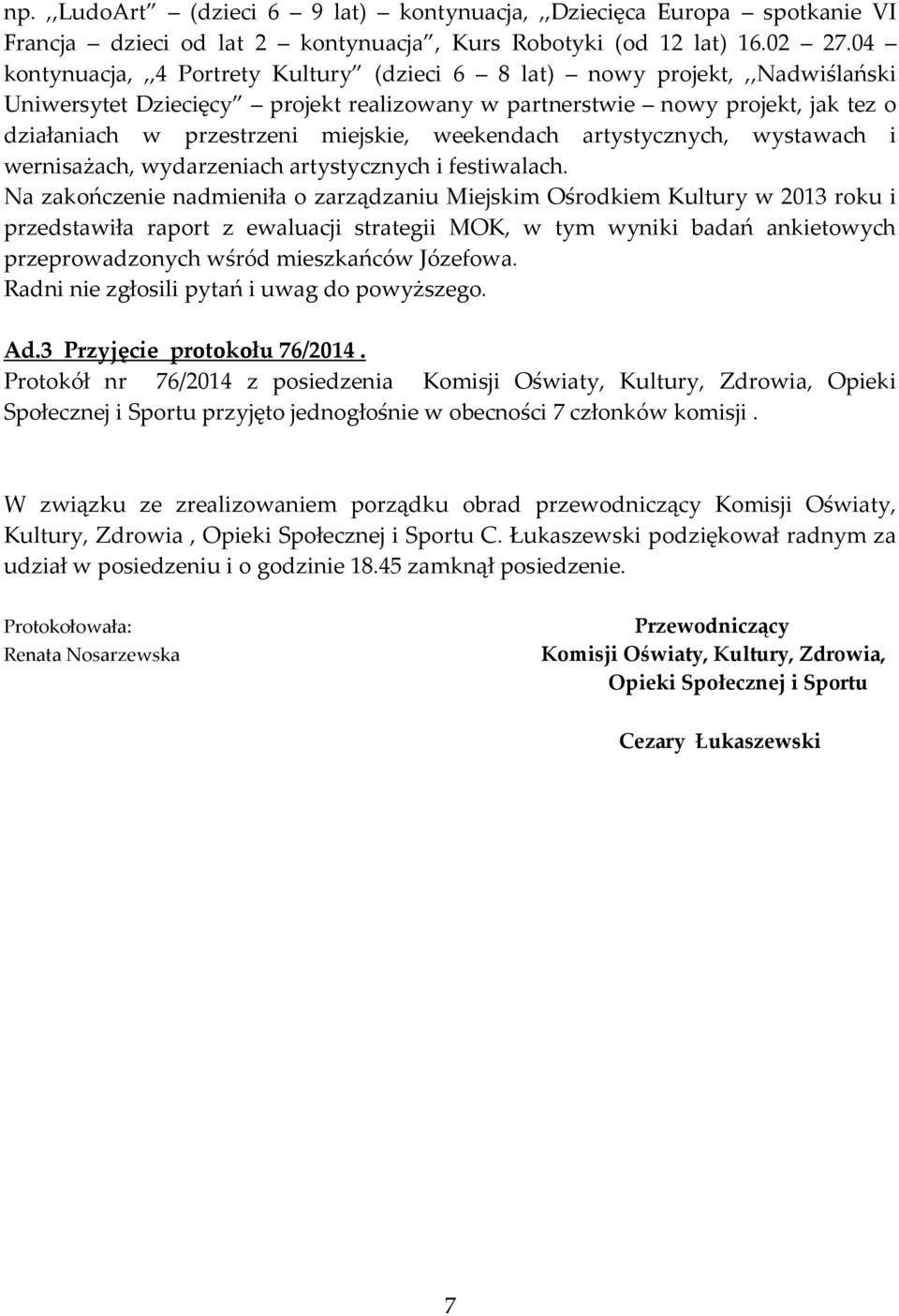 weekendach artystycznych, wystawach i wernisażach, wydarzeniach artystycznych i festiwalach.