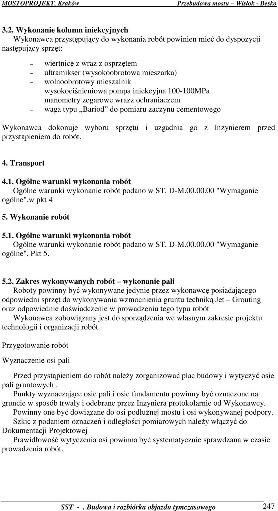 uzgadnia go z InŜynierem przed przystąpieniem do robót. 4. Transport 4.1. Ogólne warunki wykonania robót ogólne".w pkt 4 5. Wykonanie robót 5.1. Ogólne warunki wykonania robót ogólne". Pkt 5. 5.2.