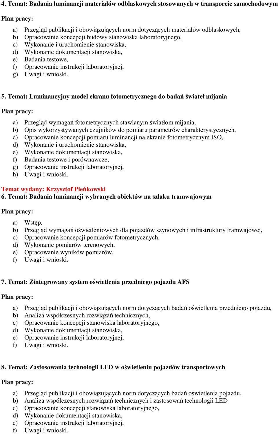 Temat: Luminancyjny model ekranu fotometrycznego do badań świateł mijania a) Przegląd wymagań fotometrycznych stawianym światłom mijania, b) Opis wykorzystywanych czujników do pomiaru parametrów