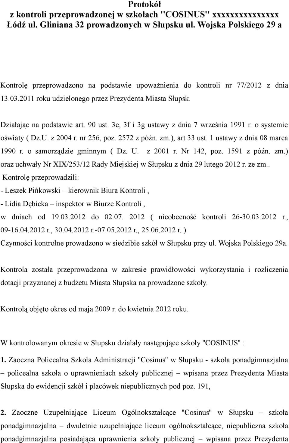 3e, 3f i 3g ustawy z dnia 7 września 1991 r. o systemie oświaty ( Dz.U. z 2004 r. nr 256, poz. 2572 z późn. zm.), art 33 ust. 1 ustawy z dnia 08 marca 1990 r. o samorządzie gminnym ( Dz. U. z 2001 r.