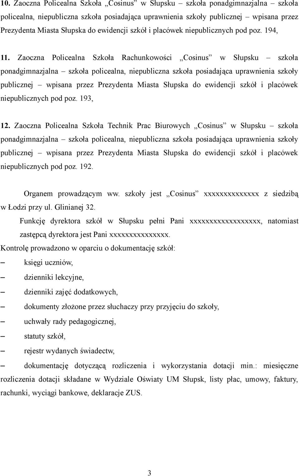 Zaoczna Policealna Szkoła Rachunkowości Cosinus w Słupsku szkoła ponadgimnazjalna szkoła policealna, niepubliczna szkoła posiadająca uprawnienia szkoły publicznej wpisana przez Prezydenta Miasta