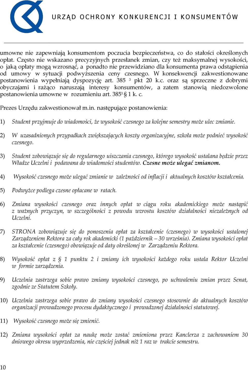 podwyższenia ceny czesnego. W konsekwencji zakwestionowane postanowienia wypełniają dyspozycję art. 385 3 pkt 20 k.c. oraz są sprzeczne z dobrymi obyczajami i rażąco naruszają interesy konsumentów, a zatem stanowią niedozwolone postanowienia umowne w rozumieniu art.