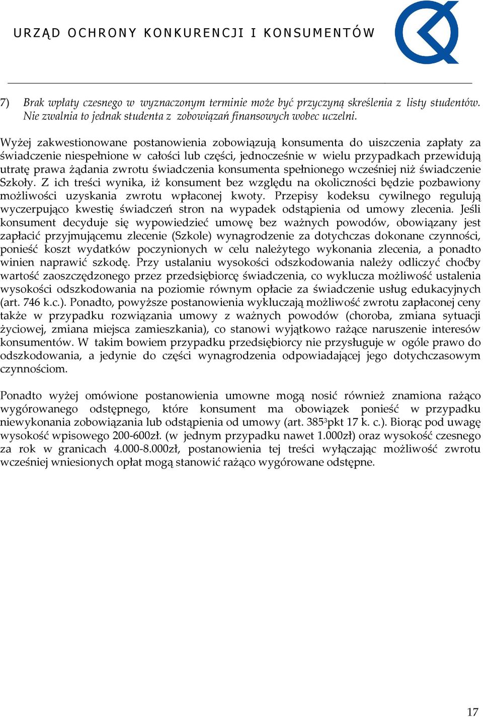 zwrotu świadczenia konsumenta spełnionego wcześniej niż świadczenie Szkoły. Z ich treści wynika, iż konsument bez względu na okoliczności będzie pozbawiony możliwości uzyskania zwrotu wpłaconej kwoty.