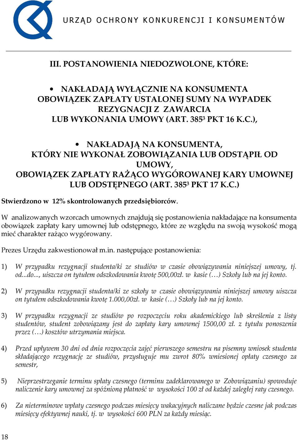 I Z ZAWARCIA LUB WYKONANIA UMOWY (ART. 385 3 PKT 16 K.C.), NAKŁADAJĄ NA KONSUMENTA, KTÓRY NIE WYKONAŁ ZOBOWIĄZANIA LUB ODSTĄPIŁ OD UMOWY, OBOWIĄZEK ZAPŁATY RAŻĄCO WYGÓROWANEJ KARY UMOWNEJ LUB ODSTĘPNEGO (ART.