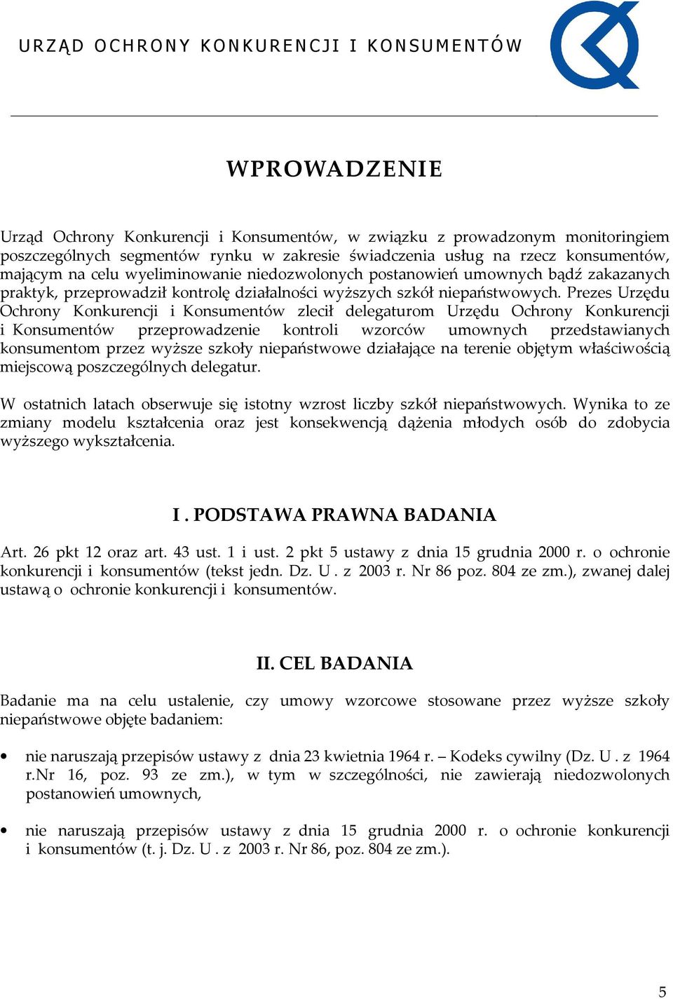 Prezes Urzędu Ochrony Konkurencji i Konsumentów zlecił delegaturom Urzędu Ochrony Konkurencji i Konsumentów przeprowadzenie kontroli wzorców umownych przedstawianych konsumentom przez wyższe szkoły