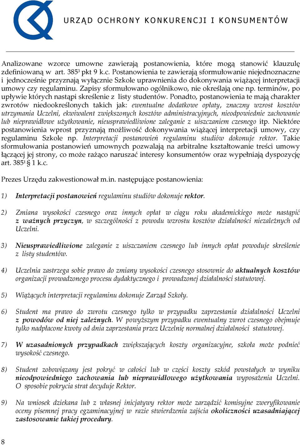 Ponadto, postanowienia te mają charakter zwrotów niedookreślonych takich jak: ewentualne dodatkowe opłaty, znaczny wzrost kosztów utrzymania Uczelni, ekwiwalent zwiększonych kosztów