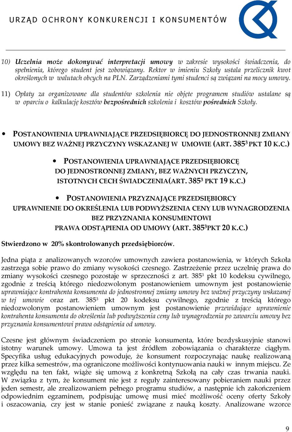 11) Opłaty za organizowane dla studentów szkolenia nie objęte programem studiów ustalane są w oparciu o kalkulację kosztów bezpośrednich szkolenia i kosztów pośrednich Szkoły.