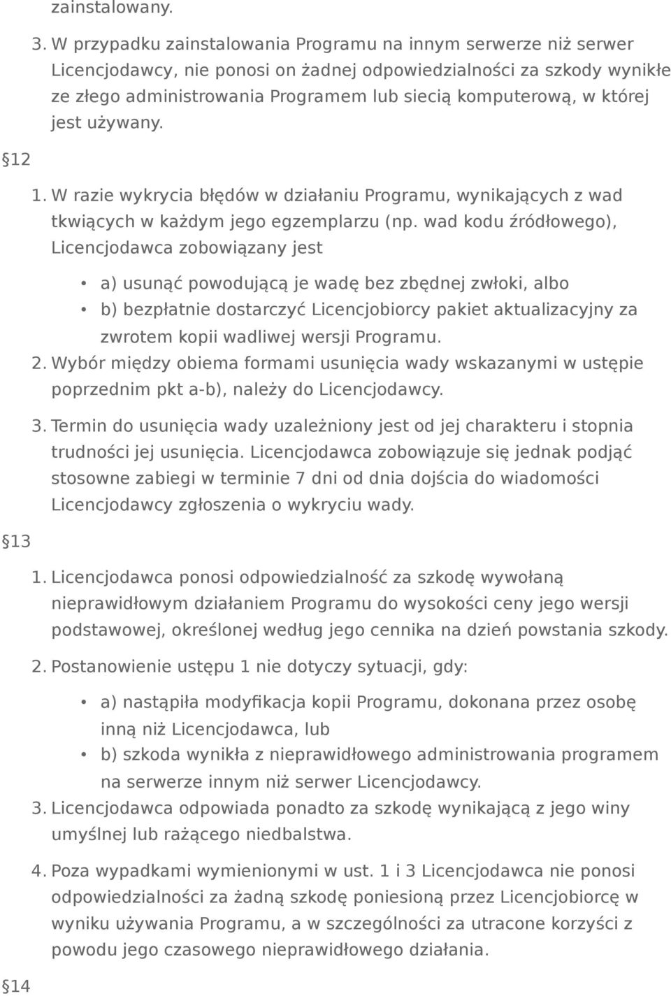 której jest używany. 12 1. W razie wykrycia błędów w działaniu Programu, wynikających z wad tkwiących w każdym jego egzemplarzu (np.