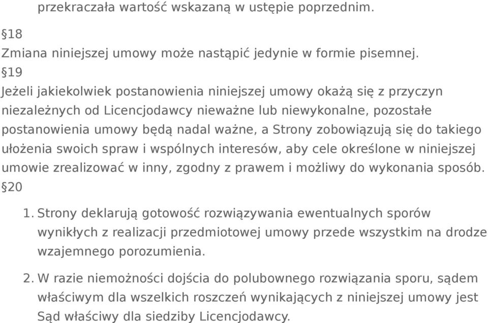 zobowiązują się do takiego ułożenia swoich spraw i wspólnych interesów, aby cele określone w niniejszej umowie zrealizować w inny, zgodny z prawem i możliwy do wykonania sposób. 20 1.