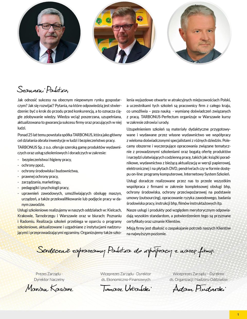 Wiedza wciąż poszerzana, uzupełniana, aktualizowana to gwarancja sukcesu firmy oraz pracujących w niej ludzi.