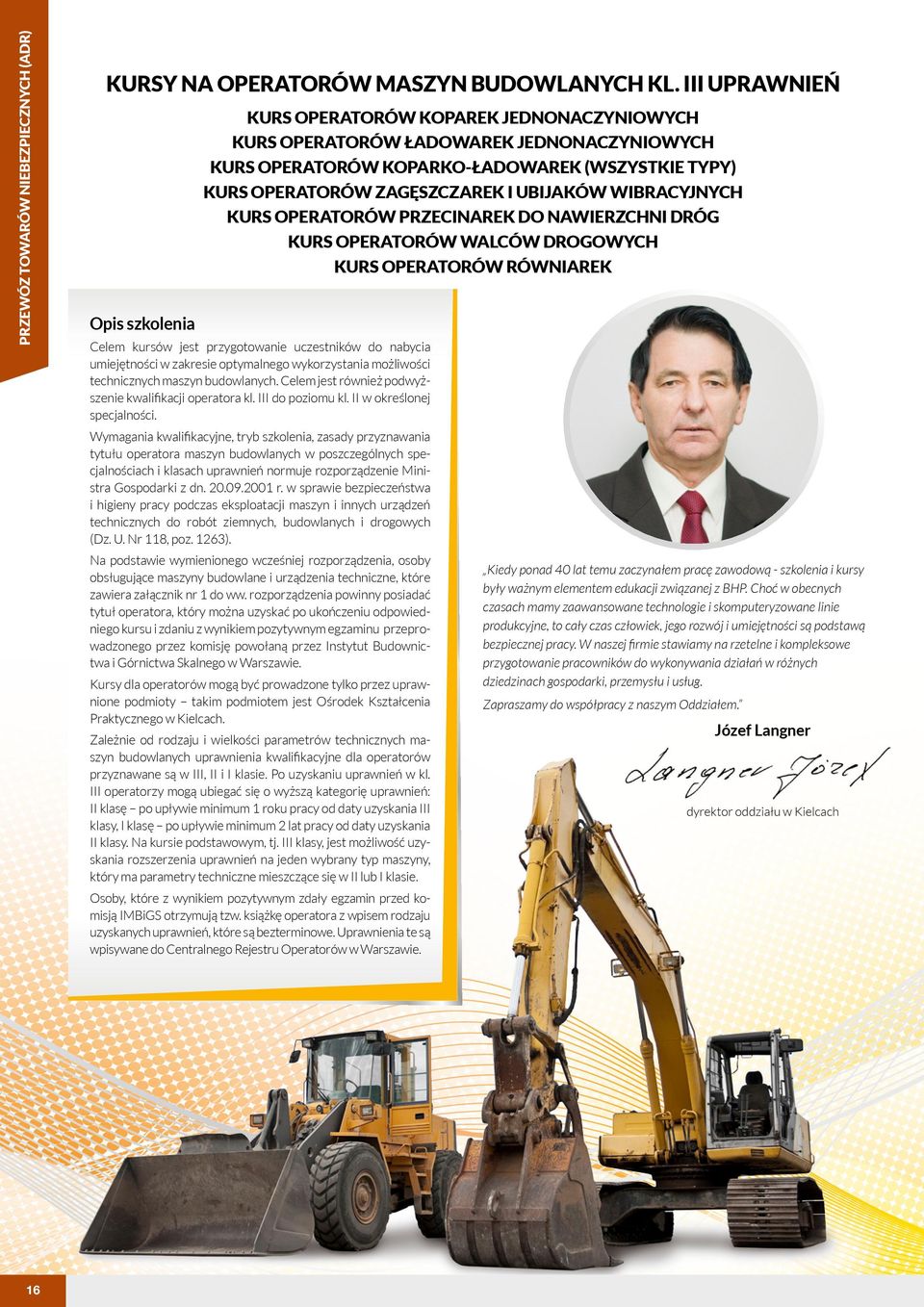 WIBRACYJNYCH KURS OPERATORÓW PRZECINAREK DO NAWIERZCHNI DRÓG Celem kursów jest przygotowanie uczestników do nabycia umiejętności w zakresie optymalnego wykorzystania możliwości technicznych maszyn