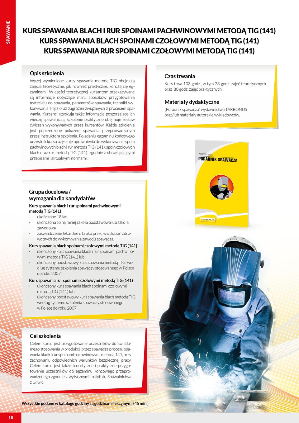 m. W części teoretycznej kursantom przekazywane są informacje dotyczące m.in.: sposobów przygotowania materiału do spawania, parametrów spawania, techniki wykonywania złącz oraz zagrożeń związanych z procesem spawania.