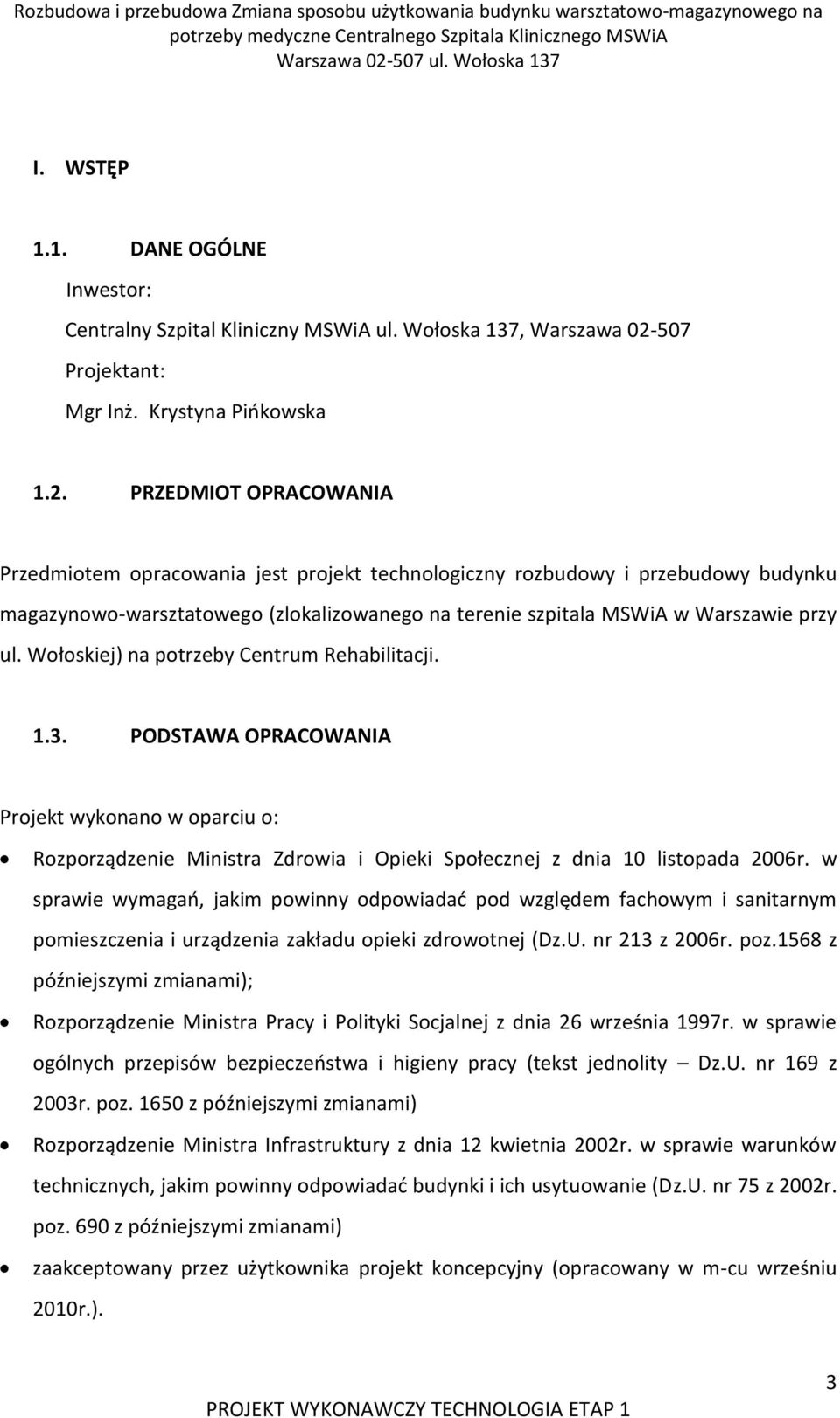 PRZEDMIOT OPRACOWANIA Przedmiotem opracowania jest projekt technologiczny rozbudowy i przebudowy budynku magazynowo-warsztatowego (zlokalizowanego na terenie szpitala MSWiA w Warszawie przy ul.