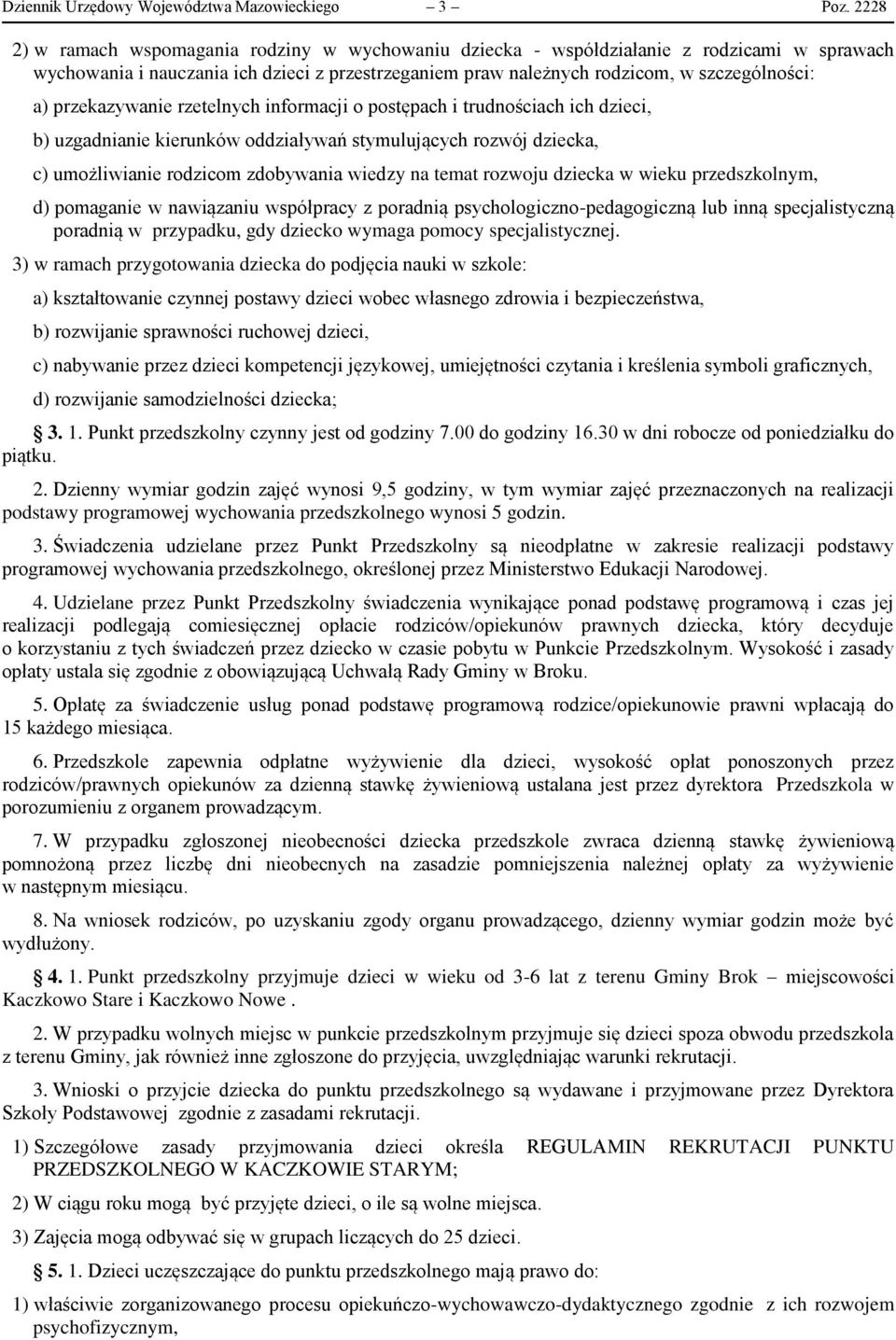 przekazywanie rzetelnych informacji o postępach i trudnościach ich dzieci, b) uzgadnianie kierunków oddziaływań stymulujących rozwój dziecka, c) umożliwianie rodzicom zdobywania wiedzy na temat