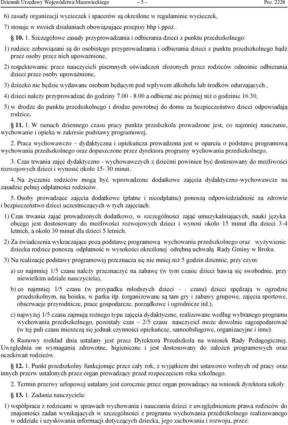 . 1. Szczegółowe zasady przyprowadzania i odbierania dzieci z punktu przedszkolnego: 1) rodzice zobowiązani są do osobistego przyprowadzania i odbierania dzieci z punktu przedszkolnego bądź przez