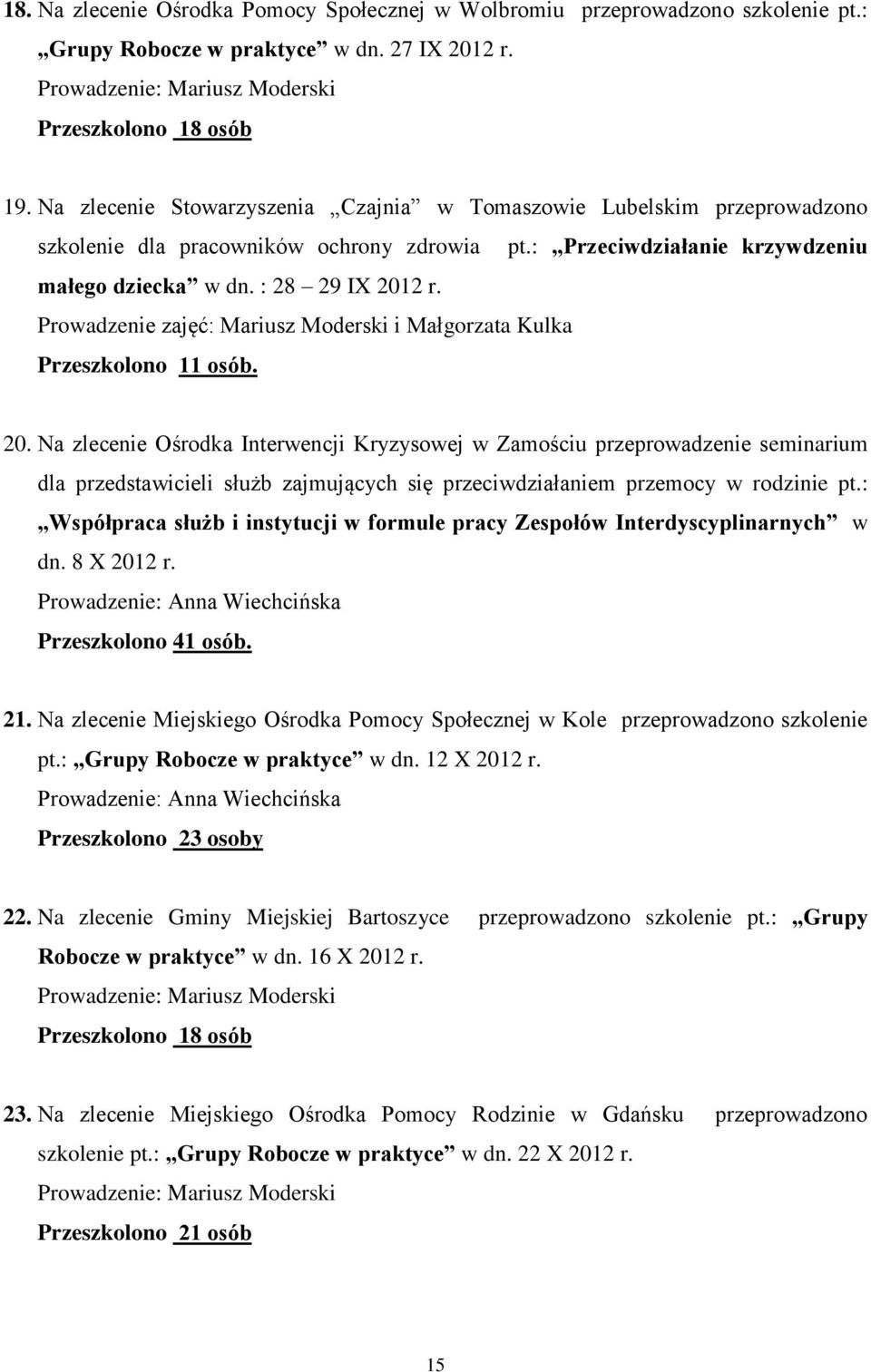 Prowadzenie zajęć: Mariusz Moderski i Małgorzata Kulka Przeszkolono 11 osób. 20.