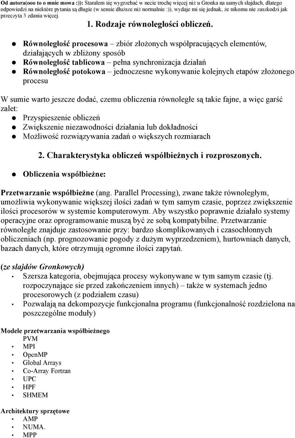 Równoległość procesowa zbiór złożonych współpracujących elementów, działających w zbliżony sposób Równoległość tablicowa pełna synchronizacja działań Równoległość potokowa jednoczesne wykonywanie