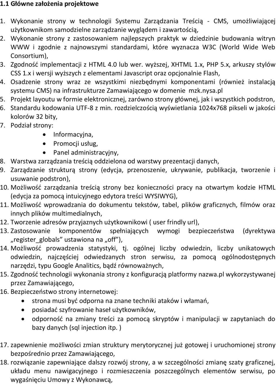 Zgodność implementacji z HTML 4.0 lub wer. wyższej, XHTML 1.x, PHP 5.x, arkuszy stylów CSS 1.x i wersji wyższych z elementami Javascript oraz opcjonalnie Flash, 4.