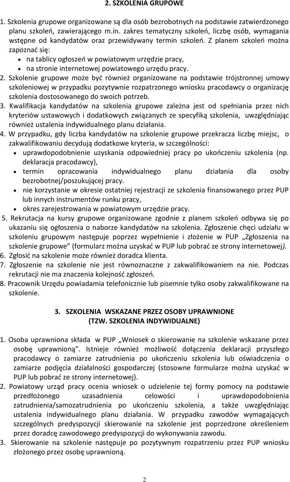 Z planem szkoleń można zapoznać się: na tablicy ogłoszeń w powiatowym urzędzie pracy, na stronie internetowej powiatowego urzędu pracy. 2.