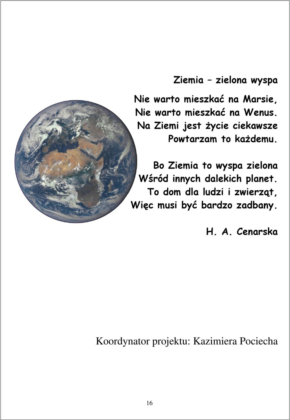 Bo Ziemia to wyspa zielona Wśród innych dalekich planet.