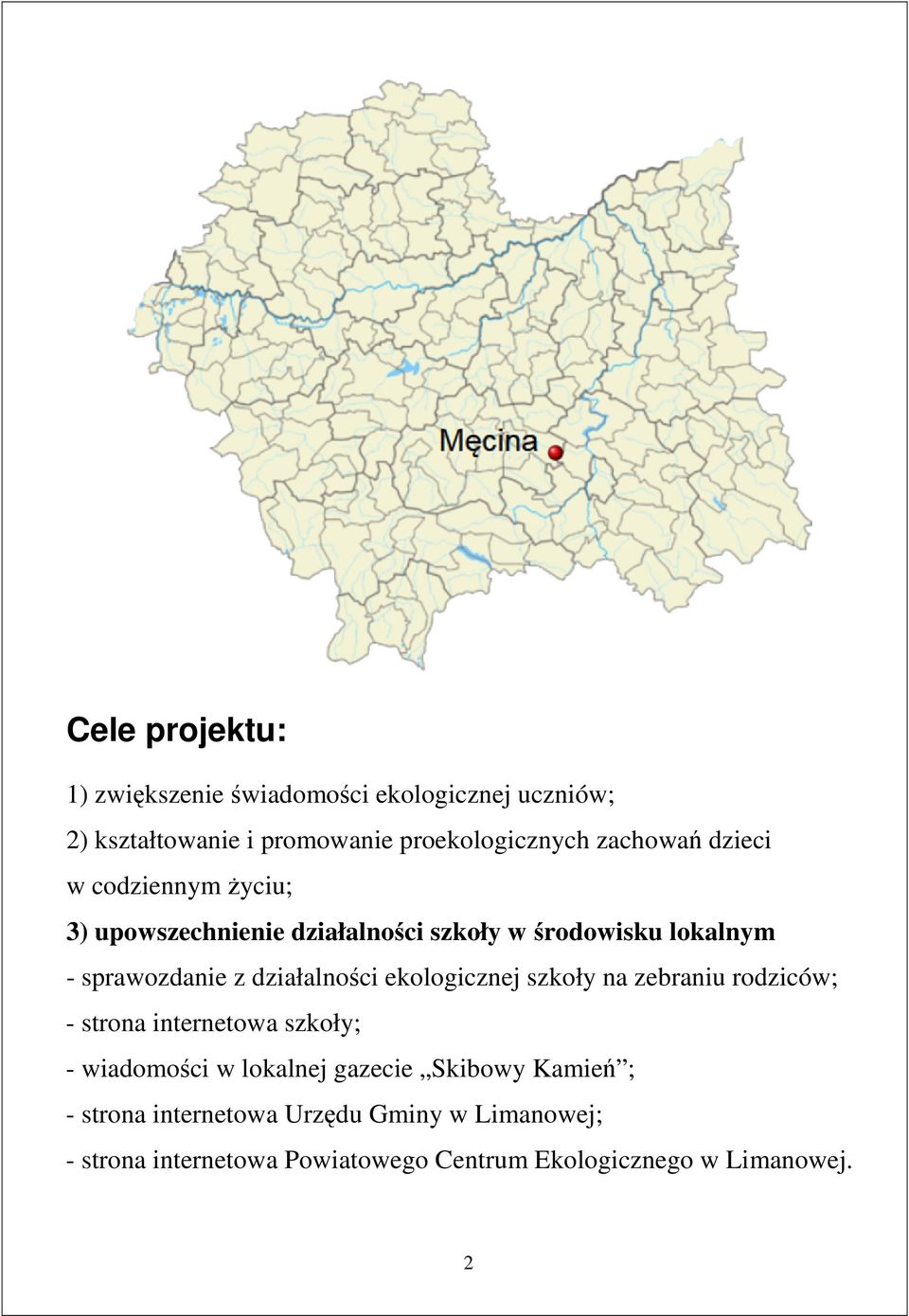 działalności ekologicznej szkoły na zebraniu rodziców; - strona internetowa szkoły; - wiadomości w lokalnej gazecie