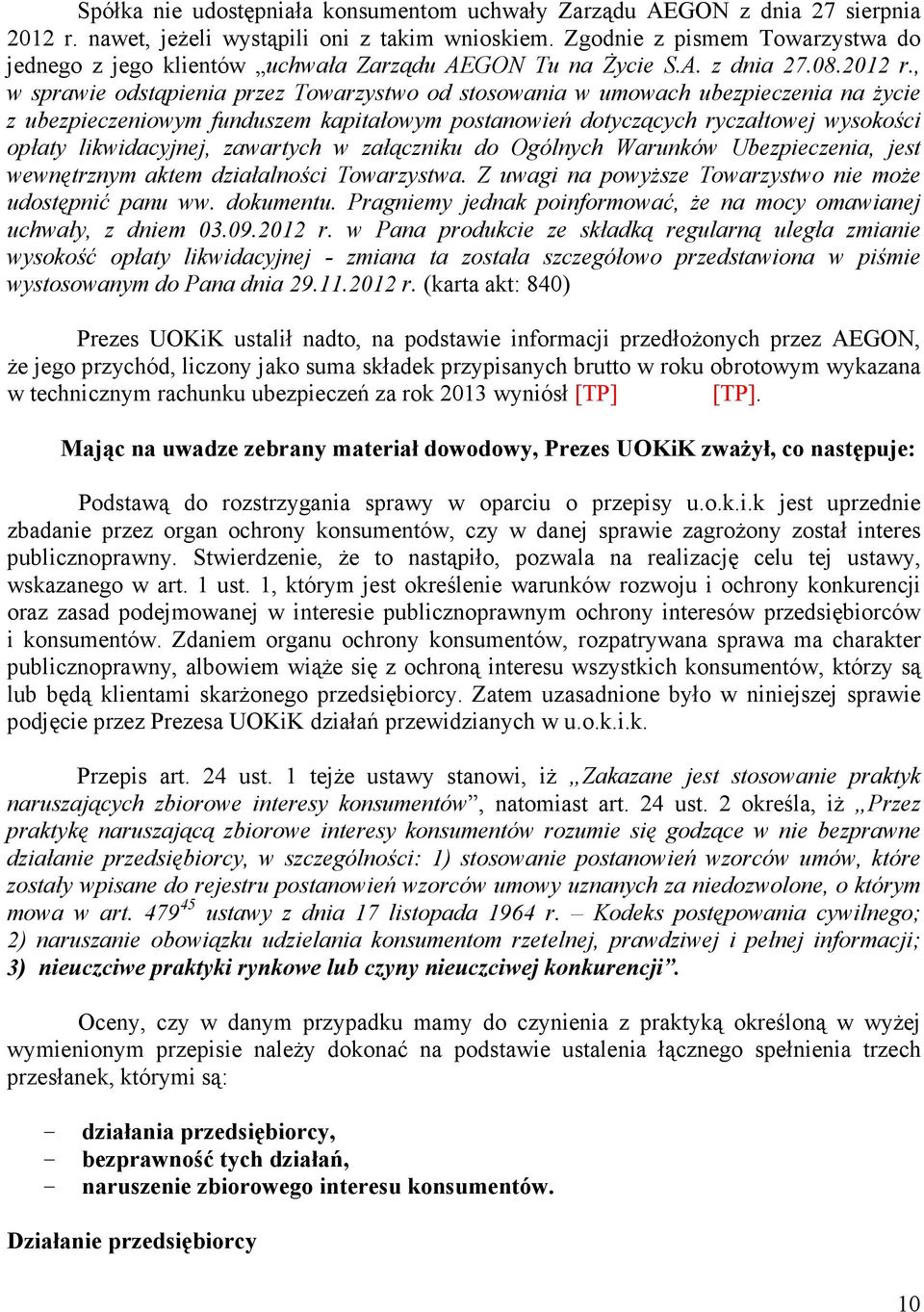 , w sprawie odstąpienia przez Towarzystwo od stosowania w umowach ubezpieczenia na Ŝycie z ubezpieczeniowym funduszem kapitałowym postanowień dotyczących ryczałtowej wysokości opłaty likwidacyjnej,
