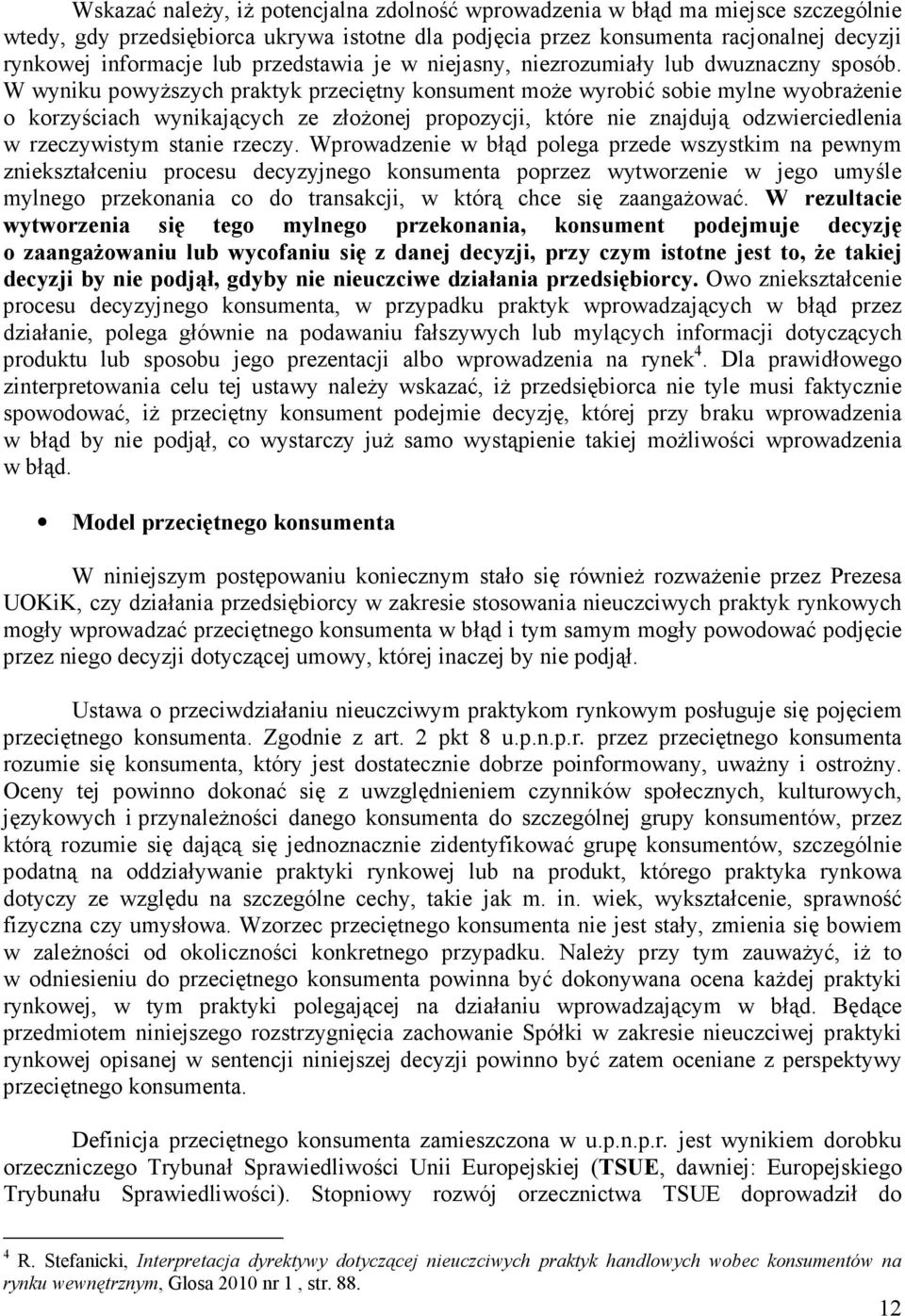 W wyniku powyŝszych praktyk przeciętny konsument moŝe wyrobić sobie mylne wyobraŝenie o korzyściach wynikających ze złoŝonej propozycji, które nie znajdują odzwierciedlenia w rzeczywistym stanie