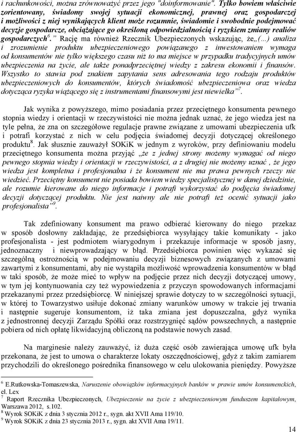 gospodarcze, obciąŝające go określoną odpowiedzialnością i ryzykiem zmiany realiów gospodarczych 6.
