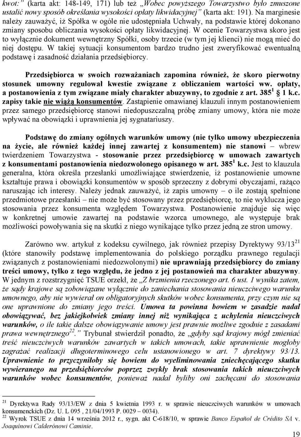 W ocenie Towarzystwa skoro jest to wyłącznie dokument wewnętrzny Spółki, osoby trzecie (w tym jej klienci) nie mogą mieć do niej dostępu.